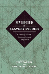 Title: New Directions in Slavery Studies: Commodification, Community, and Comparison, Author: Jeff Forret