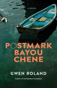 Title: Postmark Bayou Chene: A Novel, Author: Gwen Roland