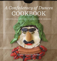 Title: A Confederacy of Dunces Cookbook: Recipes from Ignatius J. Reilly's New Orleans, Author: Cynthia LeJeune Nobles