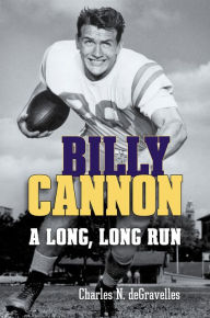 Title: Billy Cannon: A Long, Long Run, Author: Charles N. deGravelles