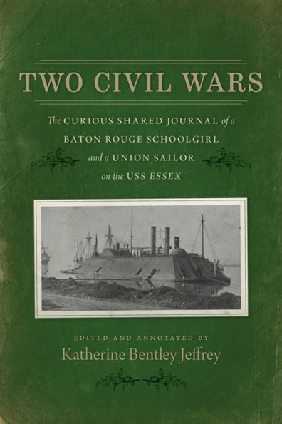 Two Civil Wars: The Curious Shared Journal of a Baton Rouge Schoolgirl and a Union Sailor on the USS Essex