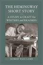 The Hemingway Short Story: A Study in Craft for Writers and Readers