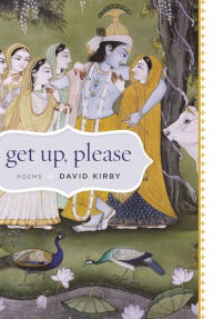 Title: Get Up, Please: Poems, Author: David Kirby