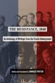 Title: The Resistance, 1940: An Anthology of Writings from the French Underground, Author: Charles B. Potter