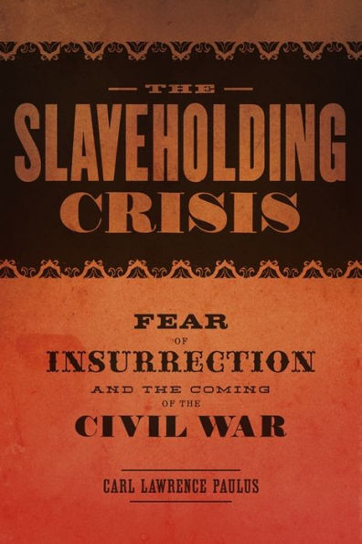 the Slaveholding Crisis: Fear of Insurrection and Coming Civil War