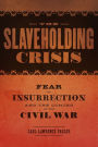 The Slaveholding Crisis: Fear of Insurrection and the Coming of the Civil War