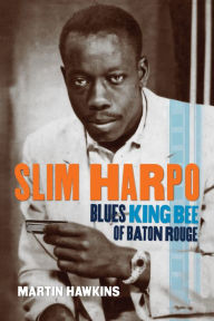 Title: Slim Harpo: Blues King Bee of Baton Rouge, Author: Martin Hawkins