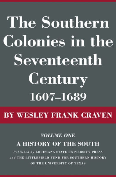 The Southern Colonies in the Seventeenth Century, 1607--1689: A History of the South