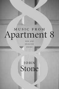 Title: Music from Apartment 8: New and Selected Poems, Author: John Stone