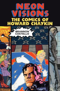 Title: Neon Visions: The Comics of Howard Chaykin, Author: Brannon Costello