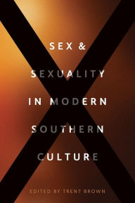 Title: Sex and Sexuality in Modern Southern Culture, Author: Trent Brown