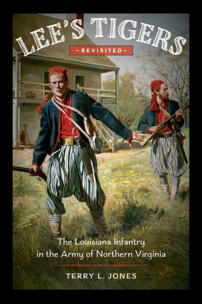 Lee's Tigers Revisited: The Louisiana Infantry in the Army of Northern Virginia