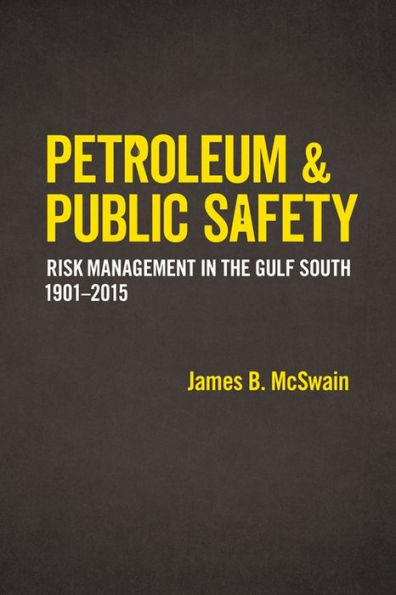 Petroleum and Public Safety: Risk Management the Gulf South, 1901-2015