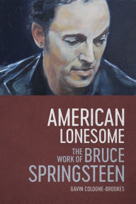 Title: American Lonesome: The Work of Bruce Springsteen, Author: Gavin Cologne-Brookes