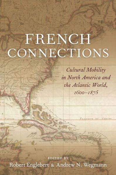 French Connections: Cultural Mobility North America and the Atlantic World, 1600-1875