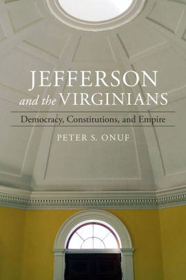 Jefferson and the Virginians: Democracy, Constitutions, and Empire