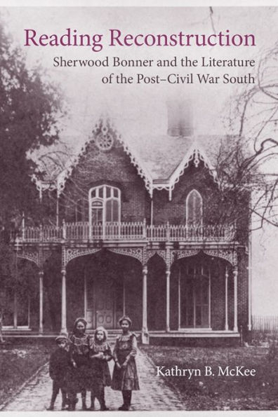 Reading Reconstruction: Sherwood Bonner and the Literature of Post-Civil War South