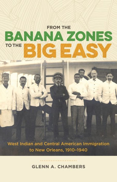 From the Banana Zones to Big Easy: West Indian and Central American Immigration New Orleans, 1910-1940