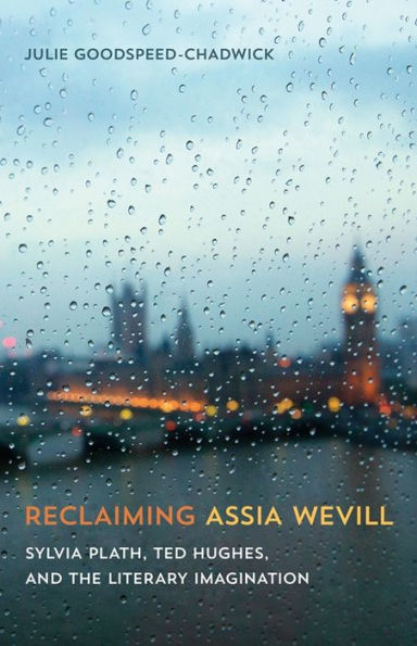 Reclaiming Assia Wevill: Sylvia Plath, Ted Hughes, and the Literary Imagination