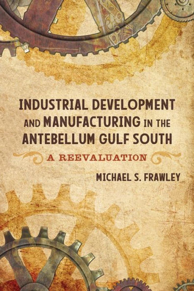 Industrial Development and Manufacturing the Antebellum Gulf South: A Reevaluation