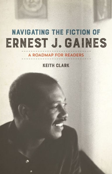 Navigating the Fiction of Ernest J. Gaines: A Roadmap for Readers