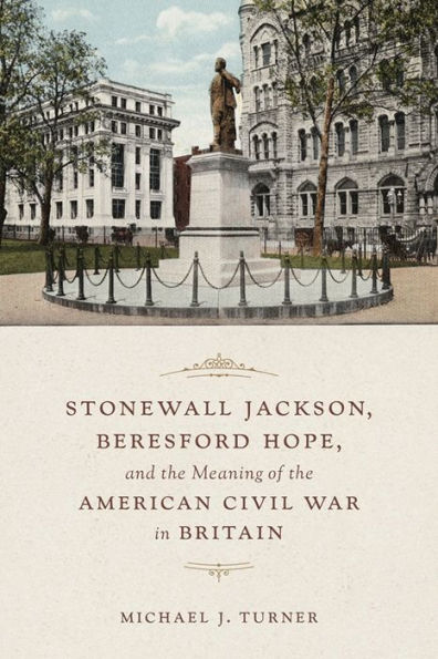 Stonewall Jackson, Beresford Hope, and the Meaning of the American Civil War in Britain