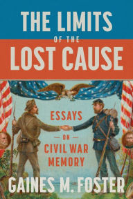Download english ebooks The Limits of the Lost Cause: Essays on Civil War Memory by Gaines M. Foster CHM MOBI DJVU English version 9780807171387