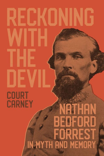 Reckoning with the Devil: Nathan Bedford Forrest Myth and Memory