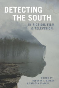 Title: Detecting the South in Fiction, Film, and Television, Author: Deborah E. Barker