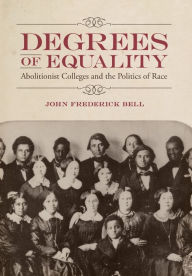 Degrees of Equality: Abolitionist Colleges and the Politics of Race