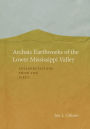 Archaic Earthworks of the Lower Mississippi Valley: Interpretations from the Field