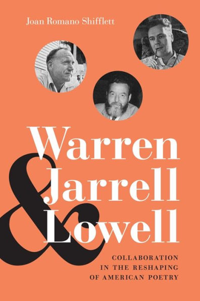 Warren, Jarrell, and Lowell: Collaboration the Reshaping of American Poetry