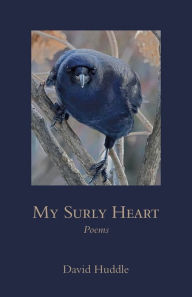 Title: My Surly Heart: Poems, Author: David Huddle