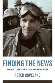 Title: Finding the News: Adventures of a Young Reporter, Author: Peter Copeland