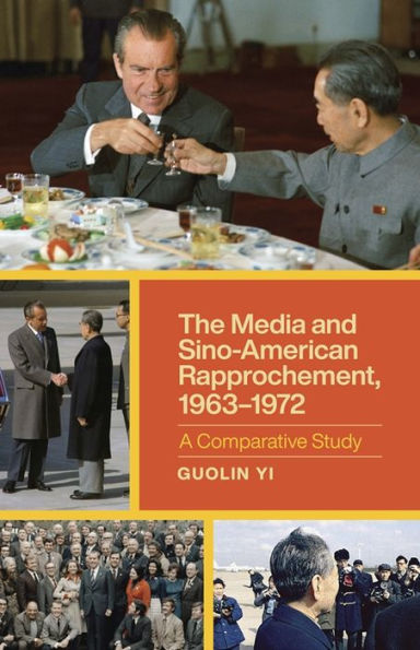The Media and Sino-American Rapprochement, 1963-1972: A Comparative Study