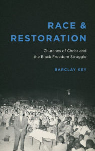 Ebook free download deutsch Race and Restoration: Churches of Christ and the Black Freedom Struggle 9780807172742