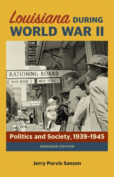 Louisiana during World War II: Politics and Society, 1939-1945