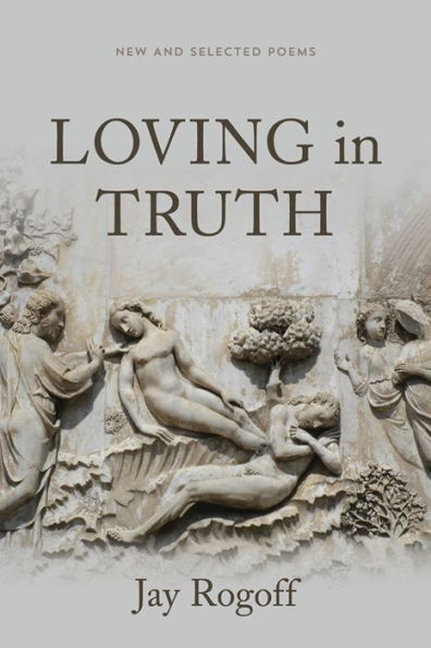 Loving in Truth: New and Selected Poems