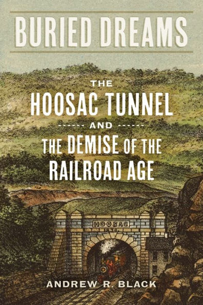 Buried Dreams: the Hoosac Tunnel and Demise of Railroad Age