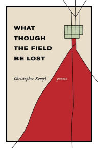 Title: What Though the Field Be Lost: Poems, Author: Christopher Kempf