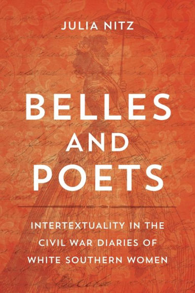 Belles and Poets: Intertextuality the Civil War Diaries of White Southern Women