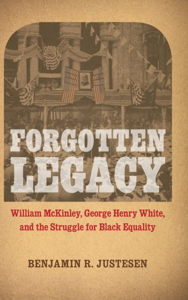 Forgotten Legacy: William McKinley, George Henry White, and the Struggle for Black Equality