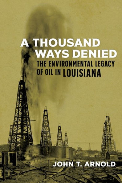 A Thousand Ways Denied: The Environmental Legacy of Oil in Louisiana