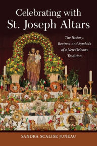 Online free book download pdf Celebrating with St. Joseph Altars: The History, Recipes, and Symbols of a New Orleans Tradition (English Edition) 9780807174760 by Sandra Scalise Juneau, Cynthia LeJeune Nobles DJVU