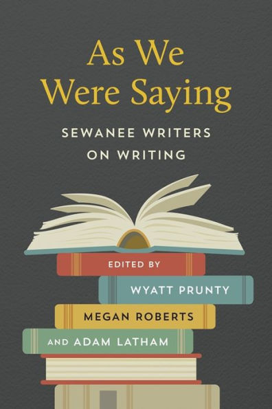 As We Were Saying: Sewanee Writers on Writing