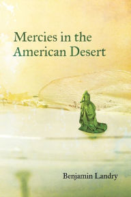 Title: Mercies in the American Desert: Poems, Author: Benjamin Landry