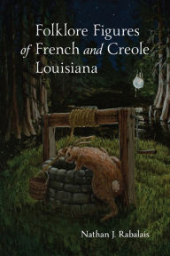 Title: Folklore Figures of French and Creole Louisiana, Author: Nathan Rabalais