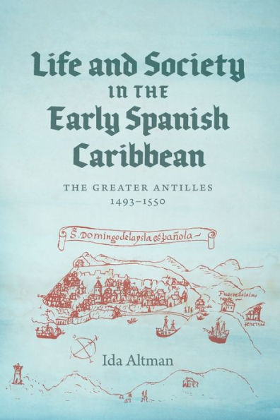 Life and Society The Early Spanish Caribbean: Greater Antilles, 1493-1550