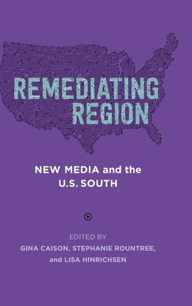 Remediating Region: New Media and the U.S. South