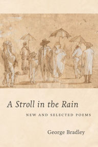 Title: A Stroll in the Rain: New and Selected Poems, Author: George Bradley